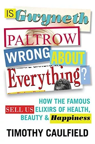 Is Gwyneth Paltrow Wrong about Everything?: Ho... by Caulfield, Timothy Hardback