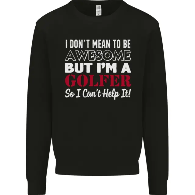 I Dont Mean to Be but Im a Golfer Golf Mens Sweatshirt Jumper
