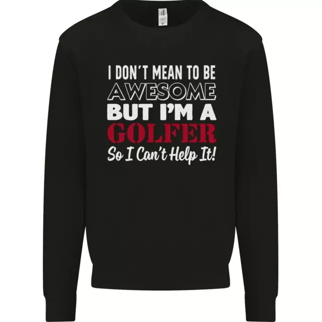 I Dont Mean to Be but Im a Golfer Golf Mens Sweatshirt Jumper