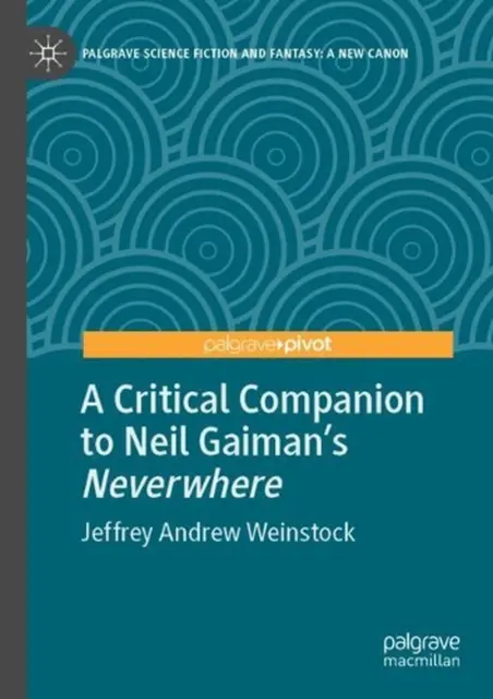 A Critical Companion to Neil Gaiman's "Neverwhere" by Jeffrey Andrew Weinstock P