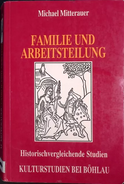 Familie und Arbeitsteilung : historischvergleichende Studien. Kulturstudien ; Bd