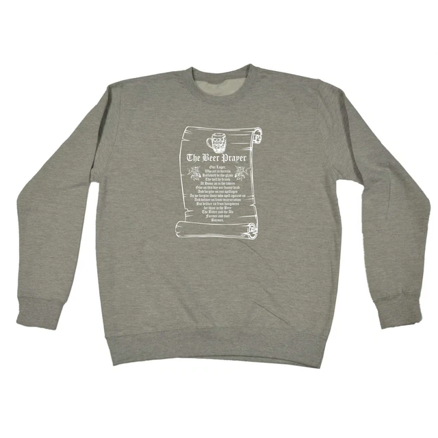 The Beer Prayer - Mens Womens Novelty Funny Top Sweatshirts Jumper Sweatshirt