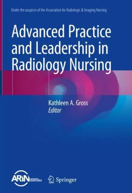 Advanced Practice and Leadership in Radiology Nursing by Kathleen A. Gross (Engl