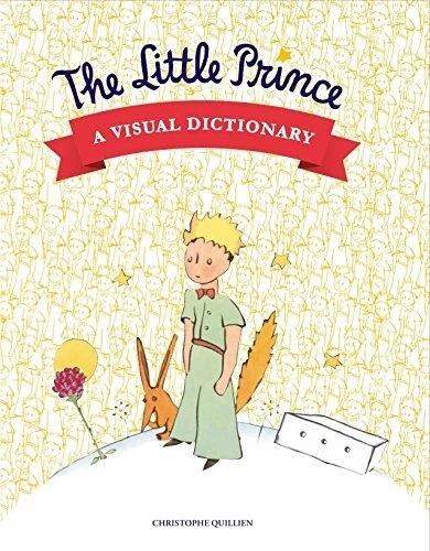THE LITTLE PRINCE: A VISUAL DICTIONARY By Christophe Quillien - Hardcover