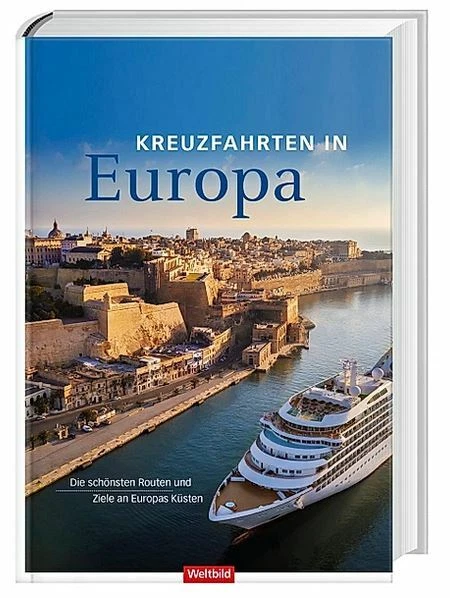 Kreuzfahrten in Europa, Weltbild Verlag, Die schönsten Routen und Ziele