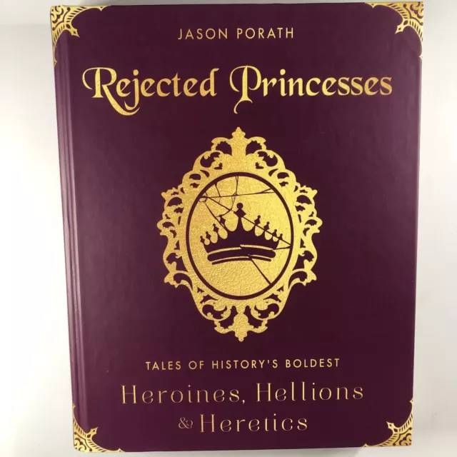 Rejected Princesses By Jason Porath Hardcover Tale Of History's Heroines Book