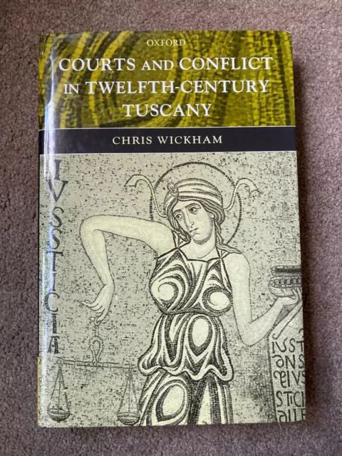 Courts and Conflict in Twelfth-Century Tuscany by Chris Wickham