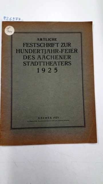 Amtliche Festschrift zur Hundertjahr-Feier des Aachener Stadttheaters (15. bis 1