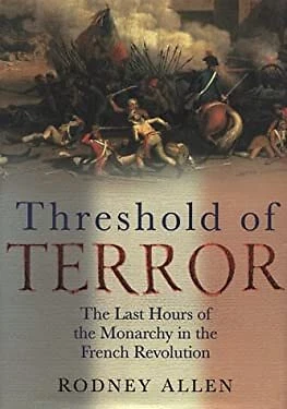 The Threshold of Terror : The Last Hours of the Monarchy in the F