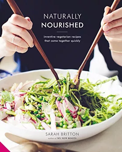 Naturally Nourished: Inventive Vegetarian Recipes That Come... by Britton, Sarah