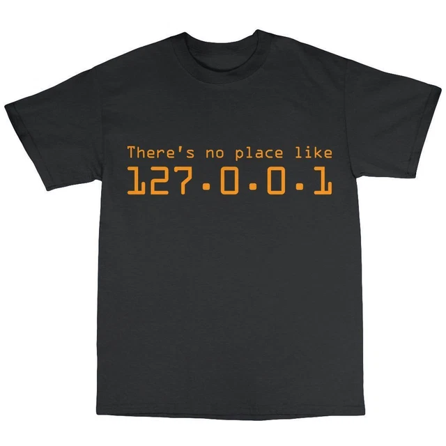 There's No Place Like 127.0.0.1 Geek Nerd T-Shirt 100% Cotton Home Ip Tech