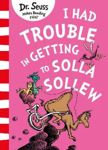 I Had Trouble in Getting to Solla Sollew by Dr. Seuss