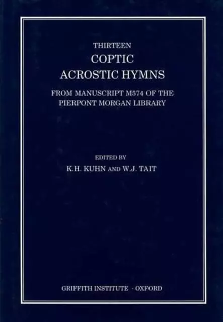 Thirteen Coptic Acrostic Hymns from Manuscript M574 of the Pierpont Morgan Libra