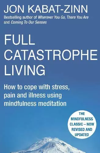 Full Catastrophe Living, Revised Edition: How to cope with stress, pain and illn