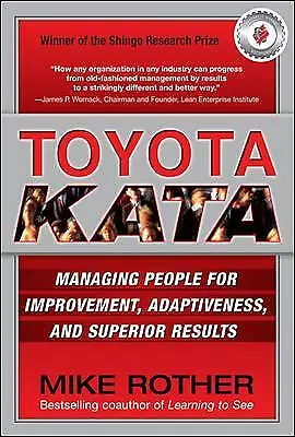 Toyota Kata: Managing People for Improvement, Adaptiveness and Superior Results