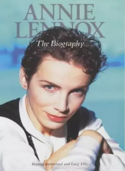 Annie Lennox:: The Biography-Bryony Sutherland, Lucy Ellis