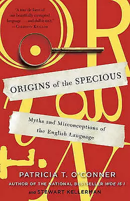 Origins of the Specious: Myths and Misconceptions of the English Language, O'Con