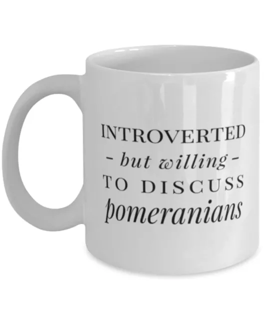 Funny Dog Mug Gift Introverted But Willing To Discuss Pomeranians Coffee Cup