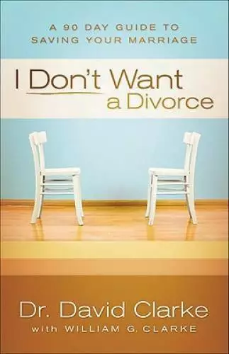 I Don't Want a Divorce: A 90 Day Guide to Saving Your Marriage - GOOD
