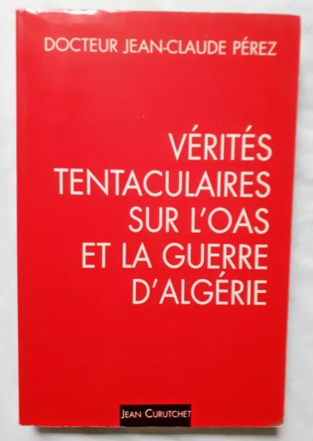 Vérités tentaculaires sur l' OAS et la Guerre d' Algérie par Perez ed Curutchet