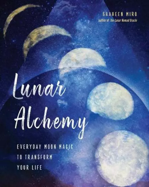 Lunar Alchemy: Everyday Moon Magic to Transform Your Life by Shaheen Miro (Engli