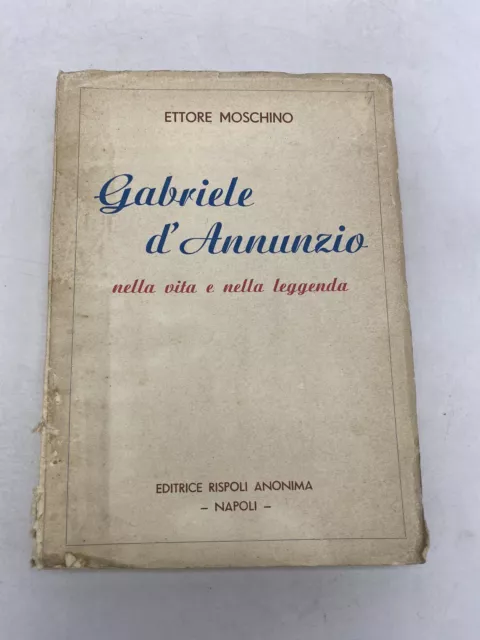 Ettore Moschino - Gabriele D'annunzio Nella Vita E Nella Leggenda - Ed. Rispoli