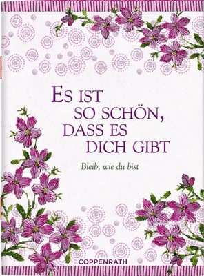 Es ist so schön, dass es dich gibt: Bleib, wie du bist