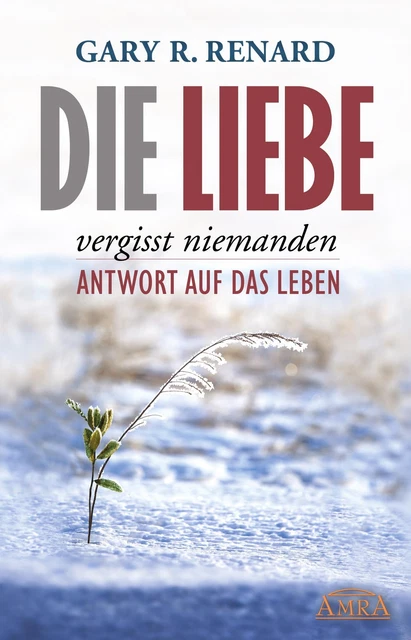 Die Liebe vergisst niemanden | Antwort auf das Leben | Gary R. Renard | Buch