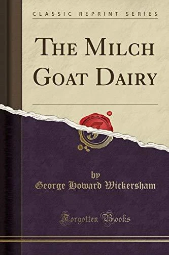 THE MILCH GOAT DAIRY (CLASSIC REPRINT) By George Howard Wickersham **BRAND NEW**