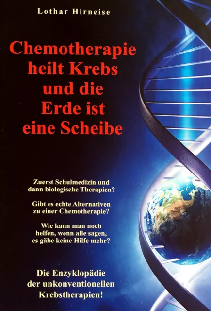 Lothar Hirneise Chemotherapie heilt Krebs und die Erde ist eine Scheibe