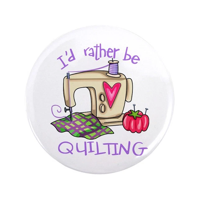 CafePress I&#39;D Rather Be Quilting 3.5 Button 3.5" Button (717126271)