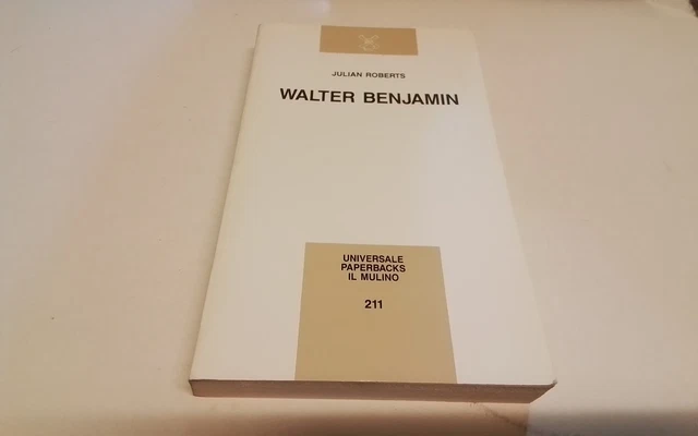 WALTER BENJAMIN, Julian Roberts, Il Mulino 1987, 18d25
