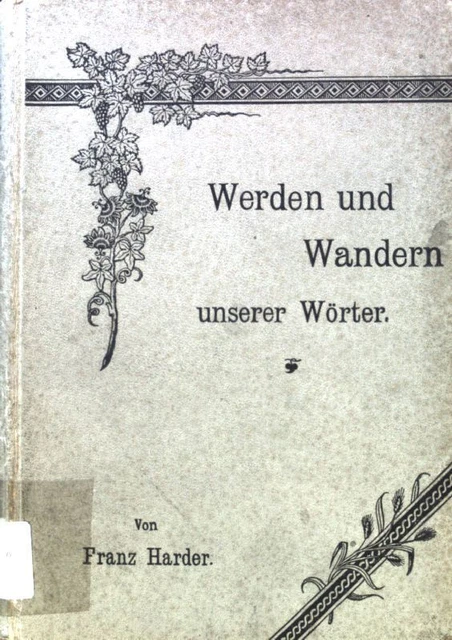 Werden und Wandern unserer Wörter. Etymogogische Plaudereien; Harder, Franz: