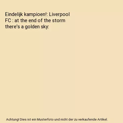 Eindelijk kampioen!: Liverpool FC : at the end of the storm there's a golden sky