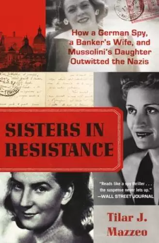 Sisters in Resistance: How a German Spy, a Bankers Wife, and Mussolinis - GOOD