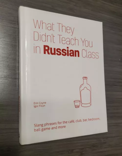 What They Didn't Teach You in Russian Class: Slang Phrases for the Cafe, Club,..