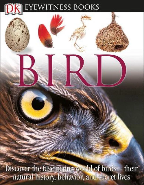 DK Eyewitness Books: Bird: Discover the Fascinating World of Birds--their Natura