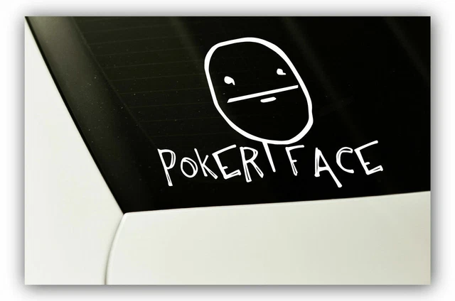 Poker Face funny DECAL car window Sticker - Pick Your Color-for jdm slammed