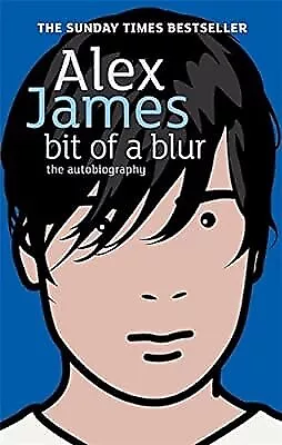Bit Of A Blur: The Autobiography, James, Alex, Used; Good Book
