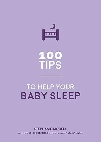 100 Tips to Help Your Baby Sleep: Practical Advice to Establish Good Sleeping...