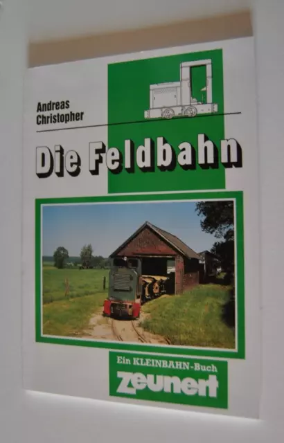 Andreas Christopher: Die Feldbahn  ( Ein Zeunert Kleinbahn-Buch)