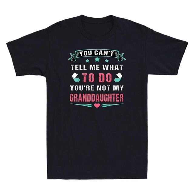 You Can't Tell Me What To Do You're Not My Granddaughter Funny Vintage T-Shirt