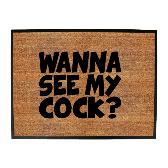 Wanna See My Cock - Shed Bar Man Cave Novelty Funny Gift Door Mat Doormat Gifts