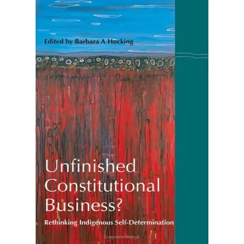 Unfinished Constitutional Business?: Rethinking Indigen - Paperback NEW Hocking,