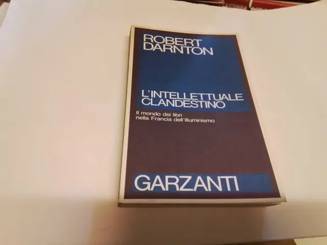 L'intellettuale clandestino - Darnton Robert - Garzanti, 1990, 25n23
