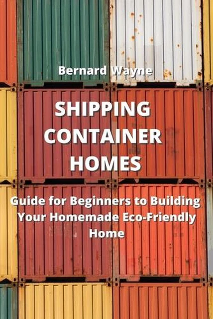 SHIPPING CONTAINER HOMES: Guide for Beginners to Building Your Homemade ...