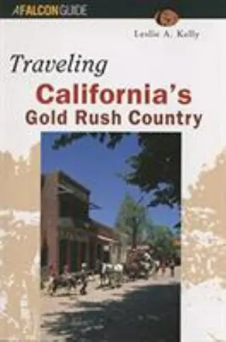 Traveling California's Gold Rush Country [Historic Trail Guide Series] Kelly, Le