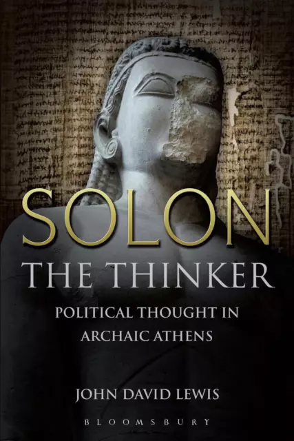 Solon the Thinker: Political Thought in Archaic Athens by John David Lewis (Engl