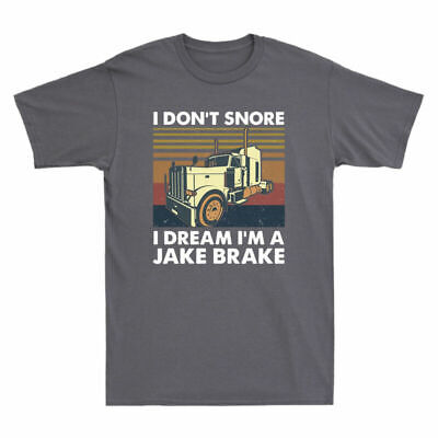 Don't Men Jake Truck I'm Trucker I Brake A Funny Tshirt Dream I Driver Snore Tee