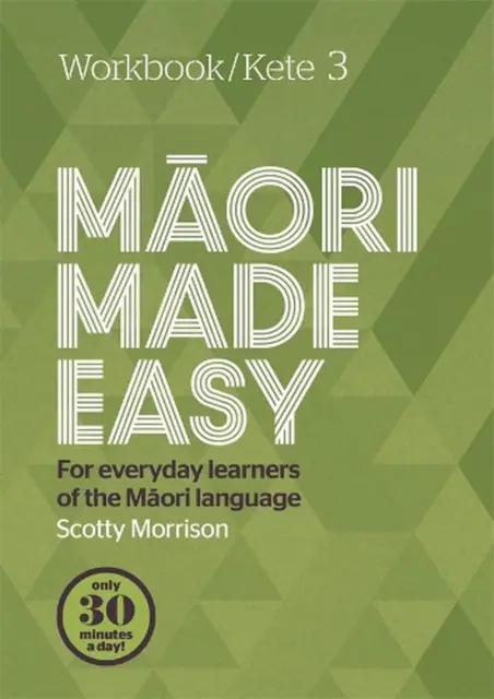 Maori Made Easy Workbook 3/Kete 3: For Everyday Learners of the Mori Language by